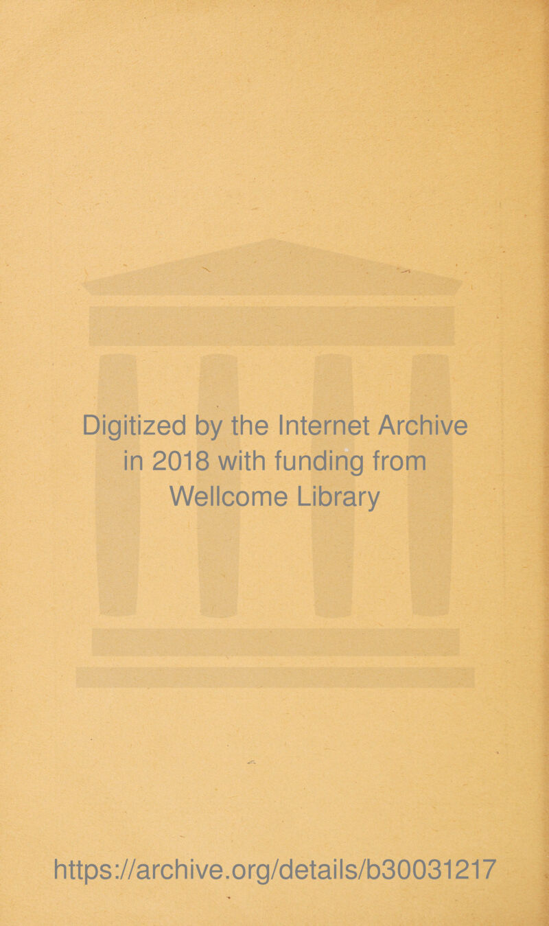 Digitized by the Internet Archive in 2018 with funding from Wellcome Library https://archive.org/details/b30031217