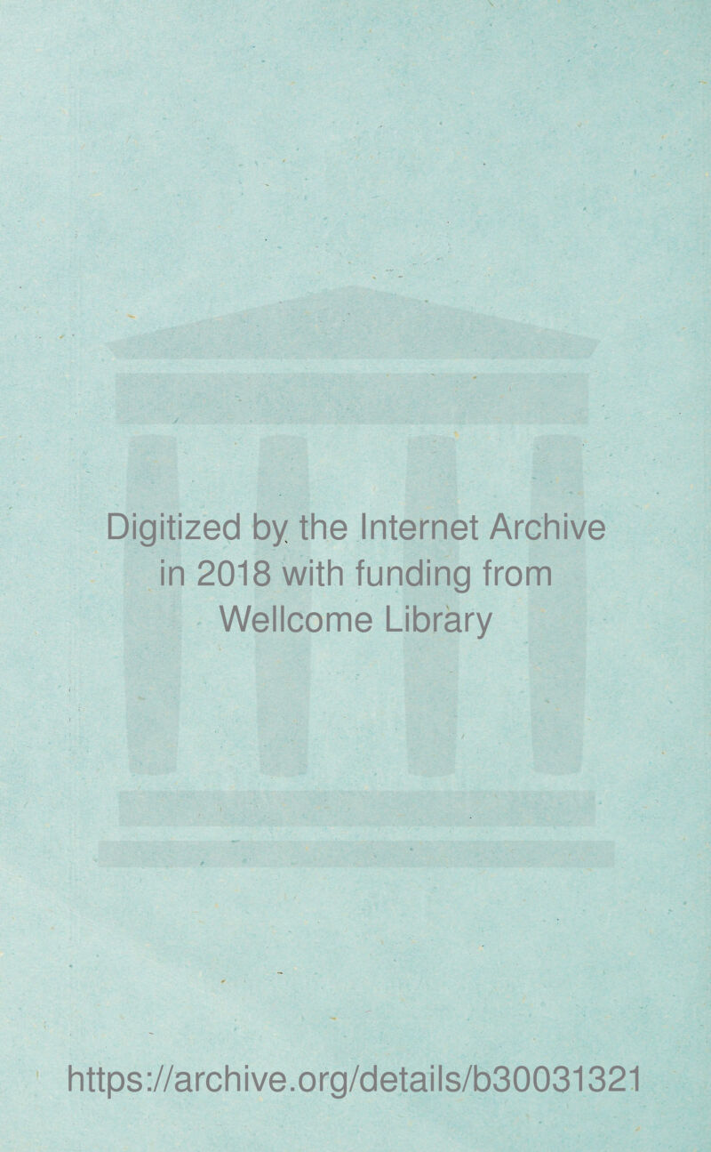 Digitized by the Internet Archive in 2018 with funding from Wellcome Library https://archive.org/details/b30031321