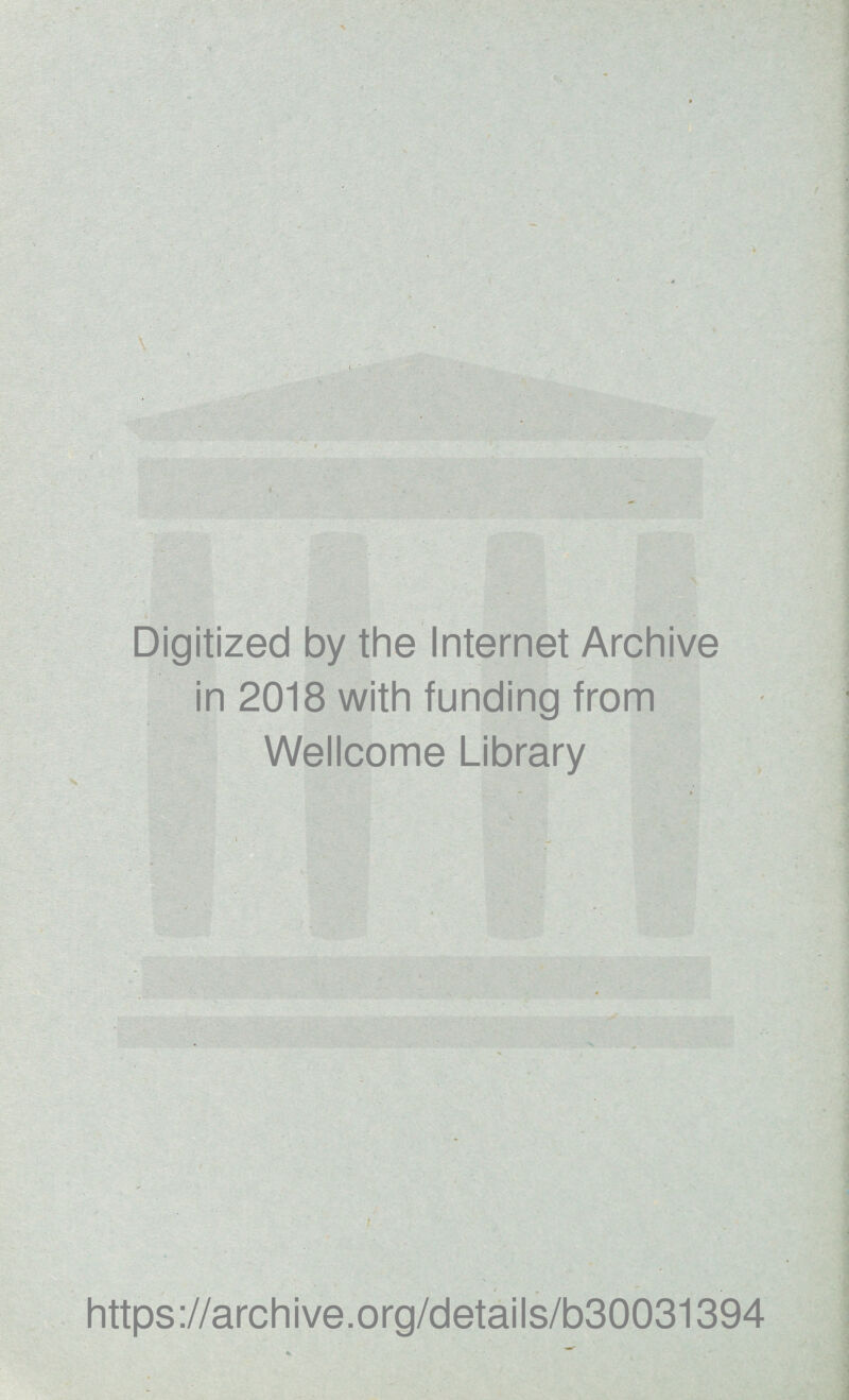 Digitized by the Internet Archive in 2018 with funding from Wellcome Library https://archive.org/details/b30031394