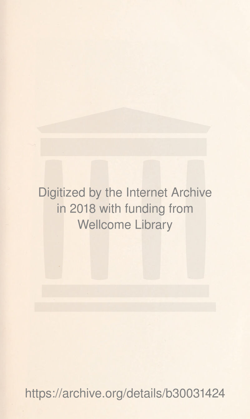 Digitized by the Internet Archive in 2018 with funding from Wellcome Library https://archive.org/details/b30031424