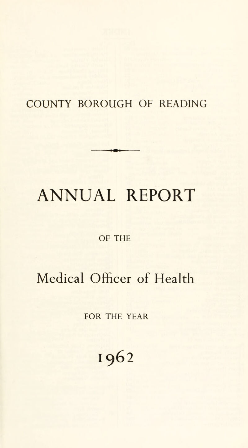 ANNUAL REPORT OF THE Medical Officer of Health FOR THE YEAR 1962