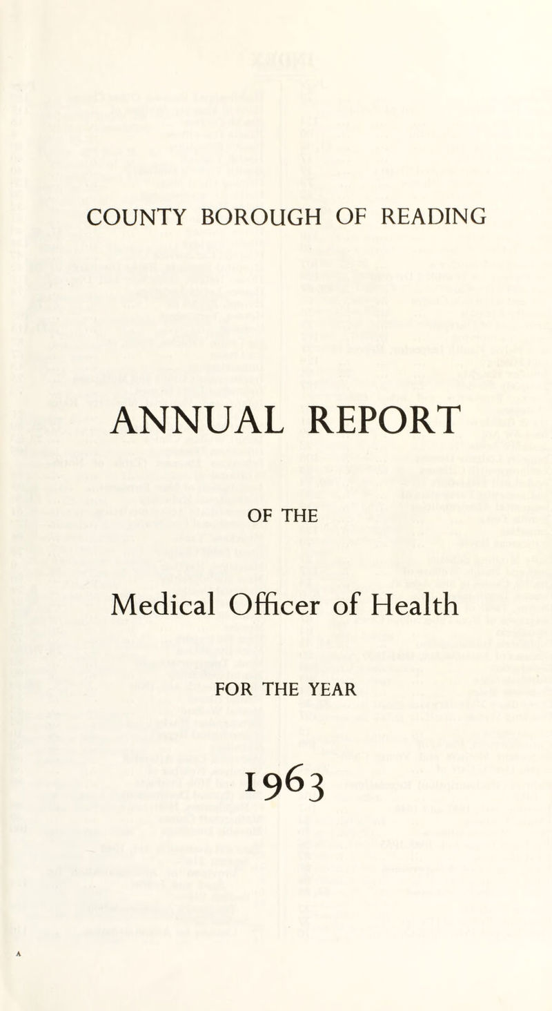 ANNUAL REPORT OF THE Medical Officer of Health FOR THE YEAR 1963