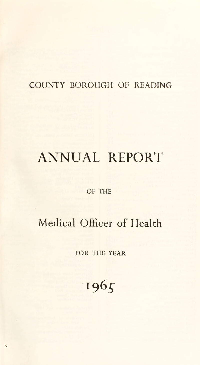 ANNUAL REPORT OF THE Medical Officer of Health FOR THE YEAR 1965