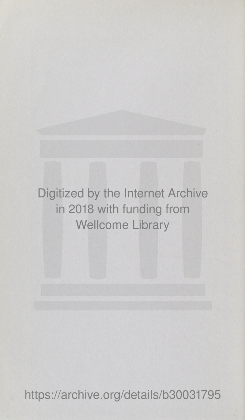 Digitized by the Internet Archive in 2018 with funding from Wellcome Library https://archive.org/details/b30031795