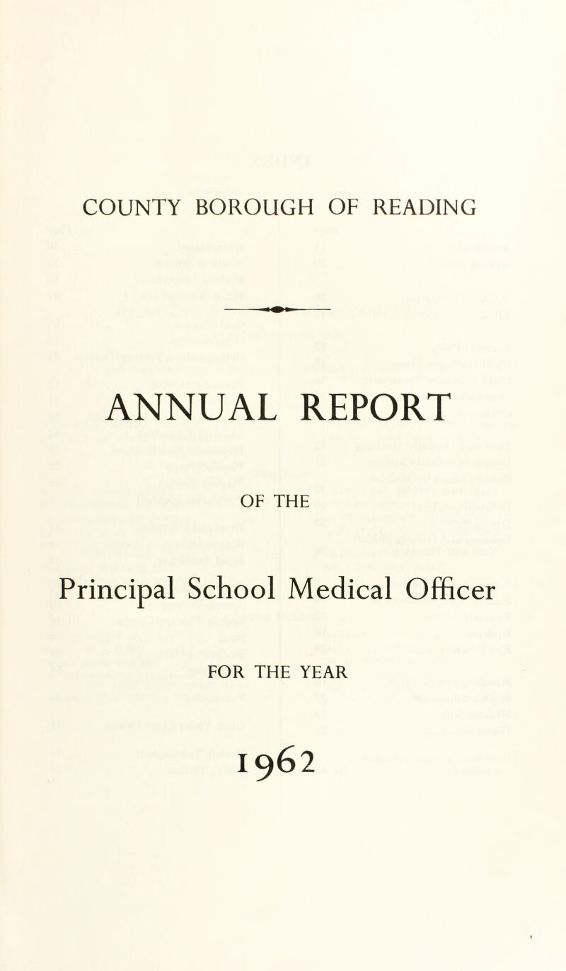 ANNUAL REPORT OF THE Principal School Medical Officer FOR THE YEAR 1962