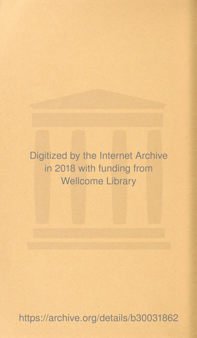 Digitized by the Internet Archive in 2018 with funding from Wellcome Library https://archive.org/details/b30031862