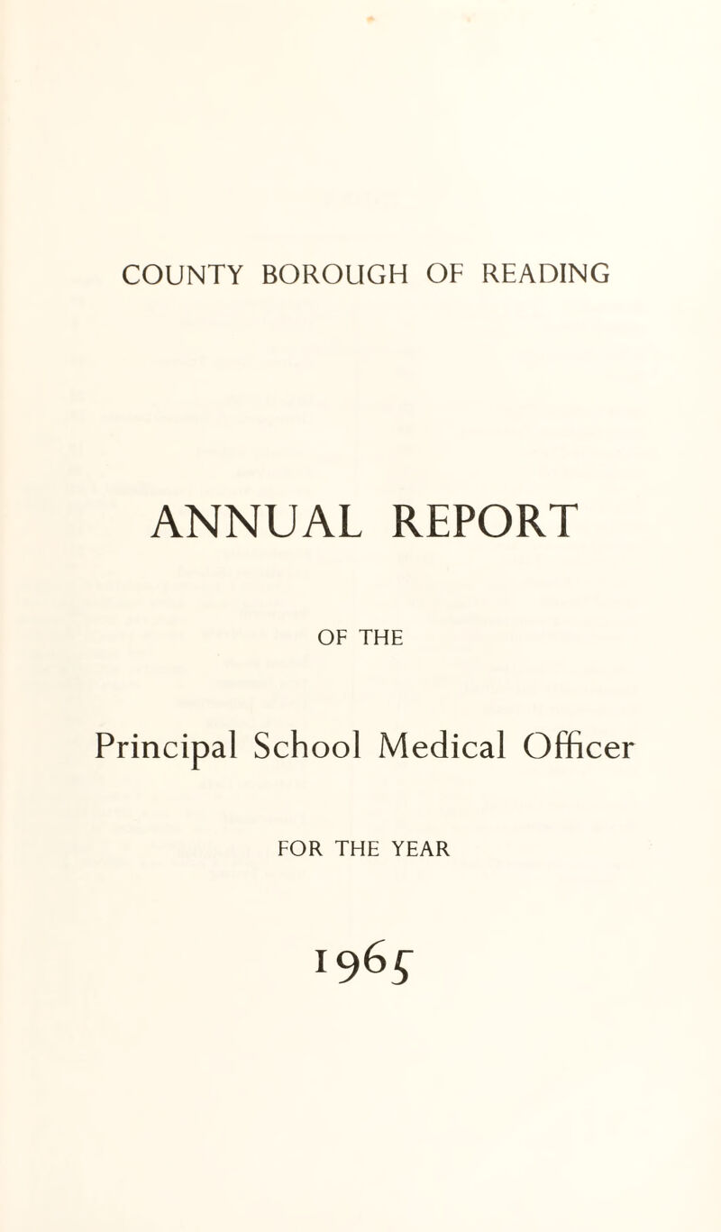 ANNUAL REPORT OF THE Principal School Medical Officer FOR THE YEAR 1965-