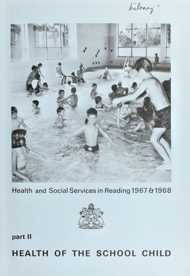 I t ' Health and Social Services in Reading 1967&1968 part II HEALTH OF THE SCHOOL CHILD