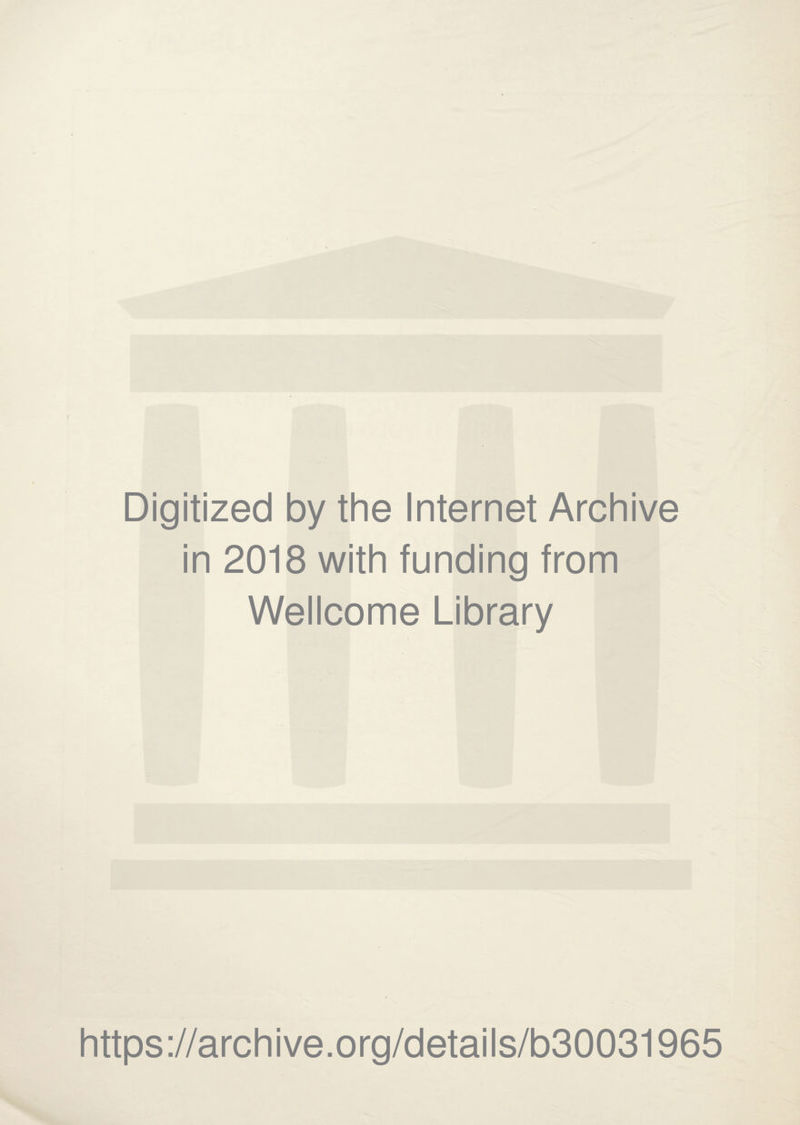 Digitized by the Internet Archive in 2018 with funding from Wellcome Library https://archive.org/details/b30031965
