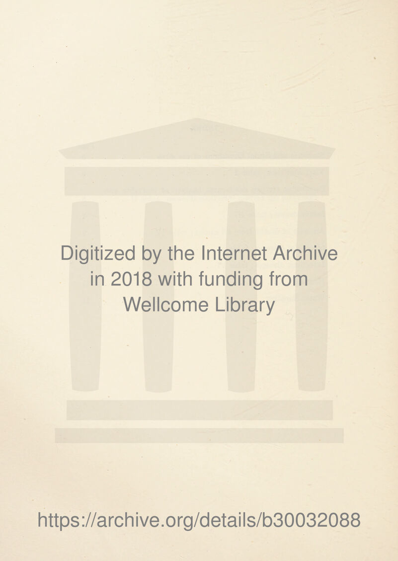 Digitized by the Internet Archive in 2018 with funding from Wellcome Library https://archive.org/details/b30032088