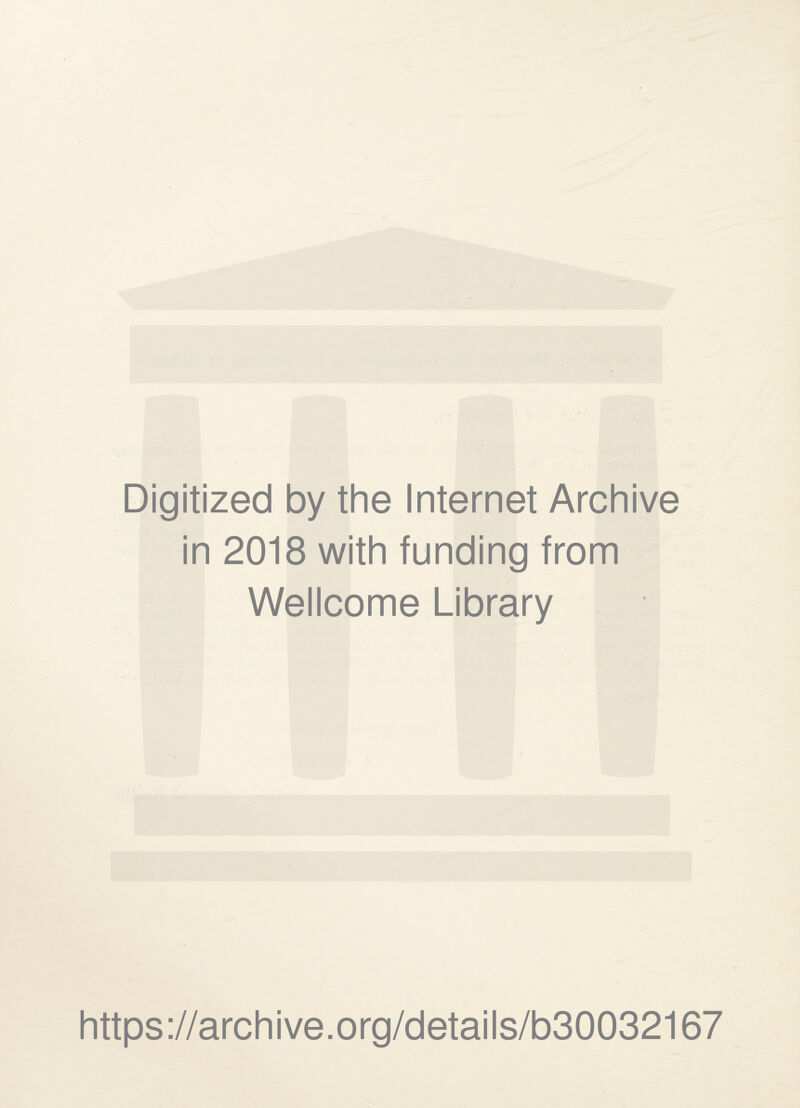 Digitized by the Internet Archive in 2018 with funding from Wellcome Library https://archive.org/details/b30032167