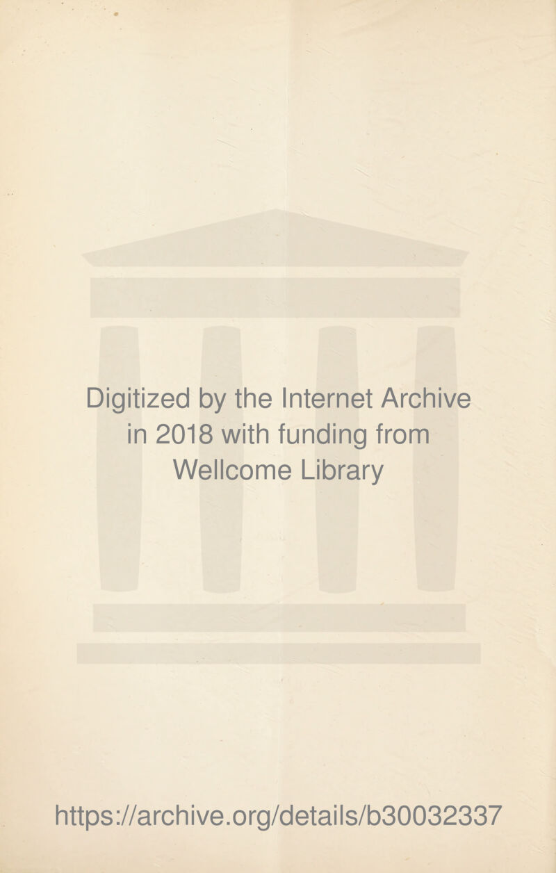 Digitized by the Internet Archive in 2018 with funding from Wellcome Library https://archive.org/details/b30032337