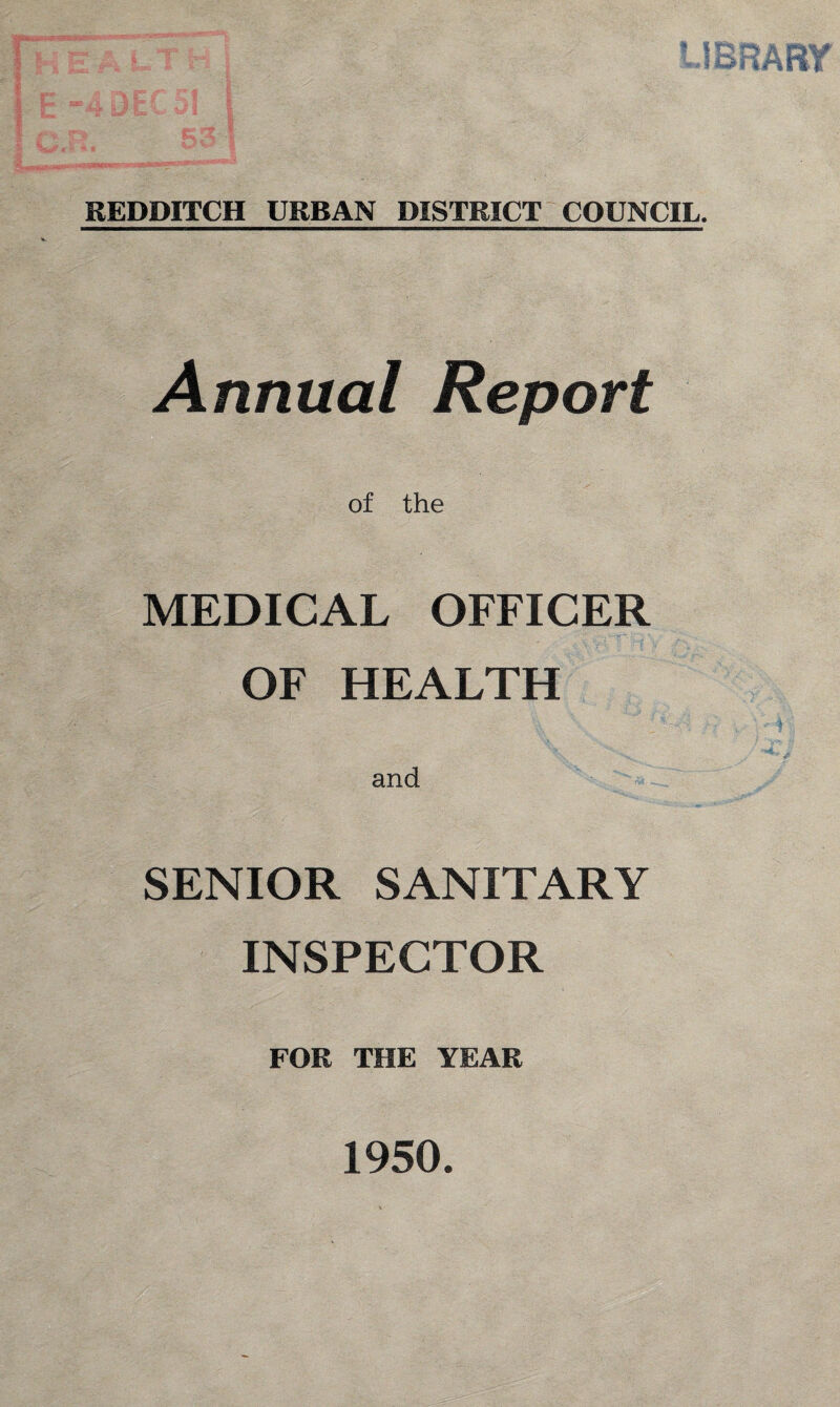 Annual Report of the MEDICAL OFFICER OF HEALTH SENIOR SANITARY INSPECTOR FOR THE YEAR 1950.