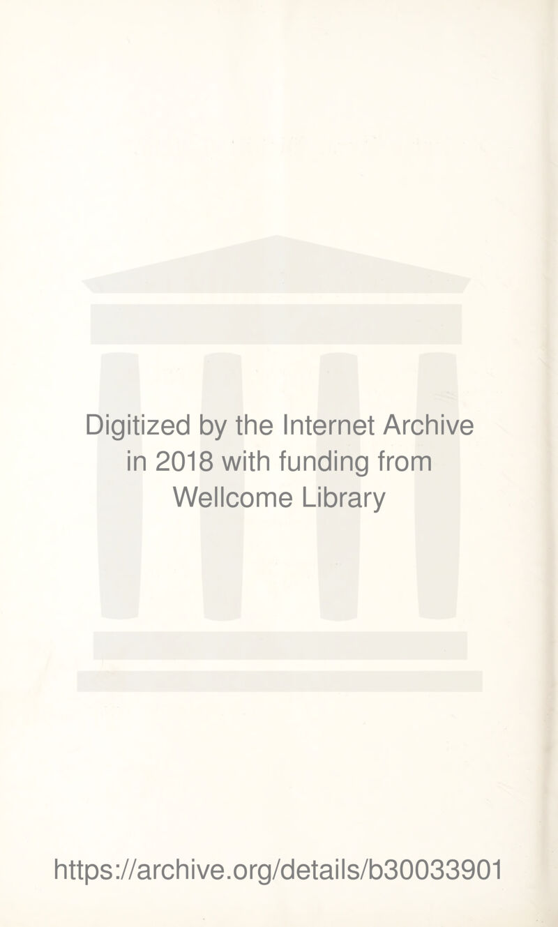 Digitized by the Internet Archive in 2018 with funding from Wellcome Library https://archive.org/details/b30033901