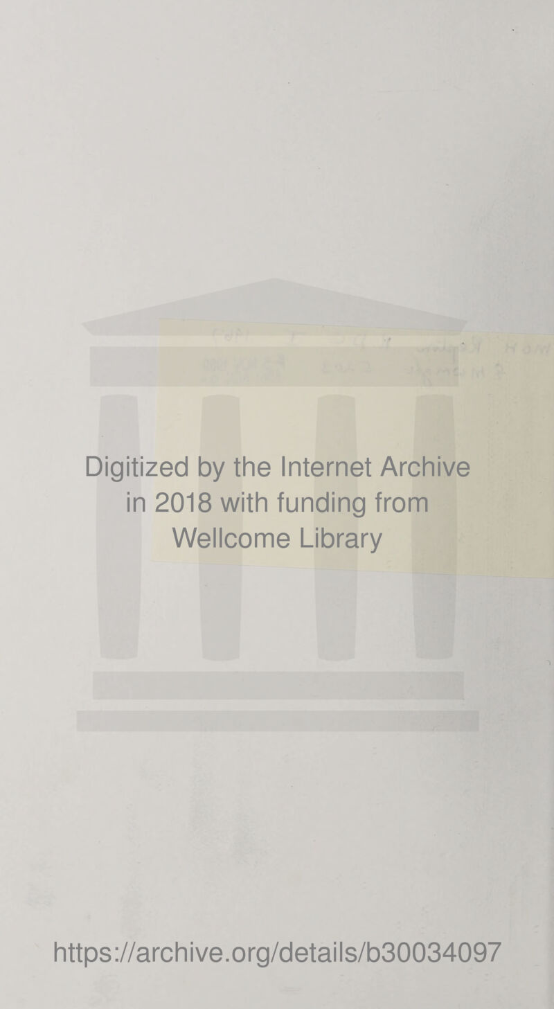 Digitized by the Internet Archive in 2018 with funding from Wellcome Library https://archive.org/details/b30034097