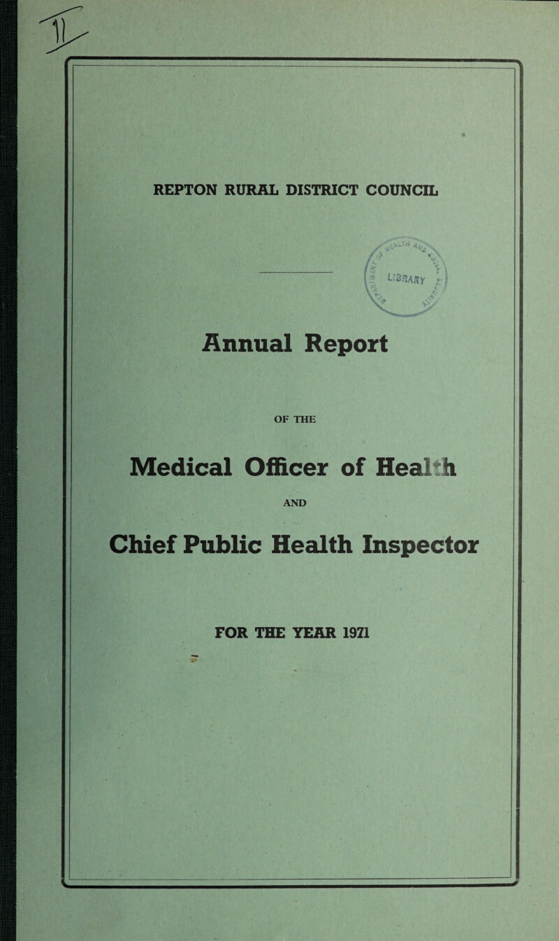 11 REPTON RURAL DISTRICT COUNCIL ?. ' A V 2 * * ofv Annual Report OF THE Medical Officer of Health AND Chief Public Health Inspector FOR THE YEAR 19Z1