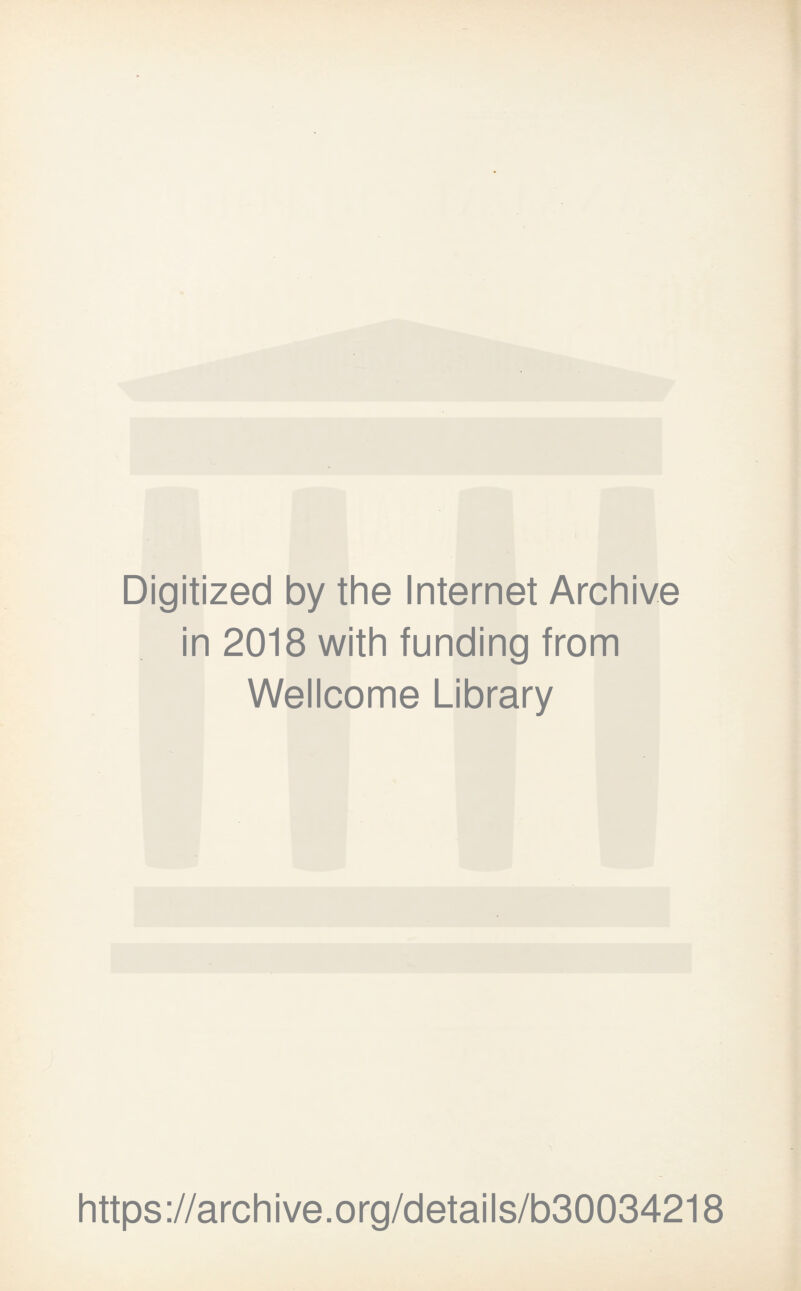 Digitized by the Internet Archive in 2018 with funding from Wellcome Library https://archive.org/details/b30034218