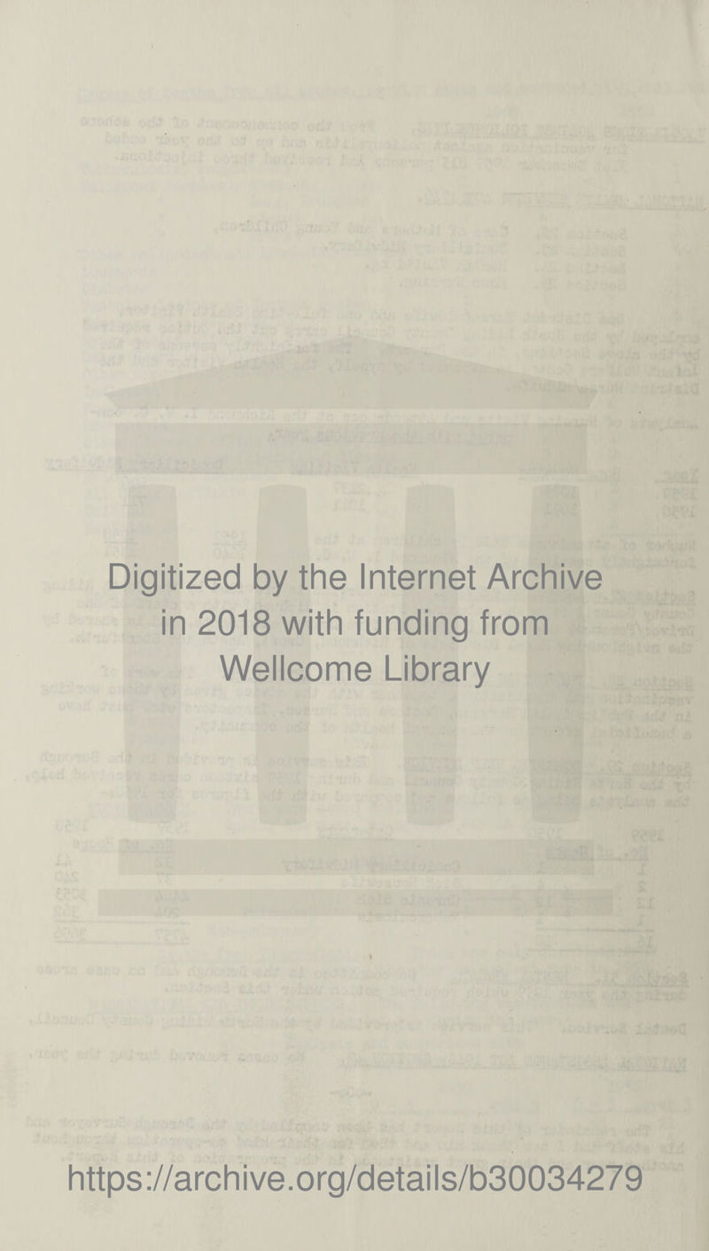 Digitized by the Internet Archive in 2018 with funding from Wellcome Library t https://archive.org/details/b30034279