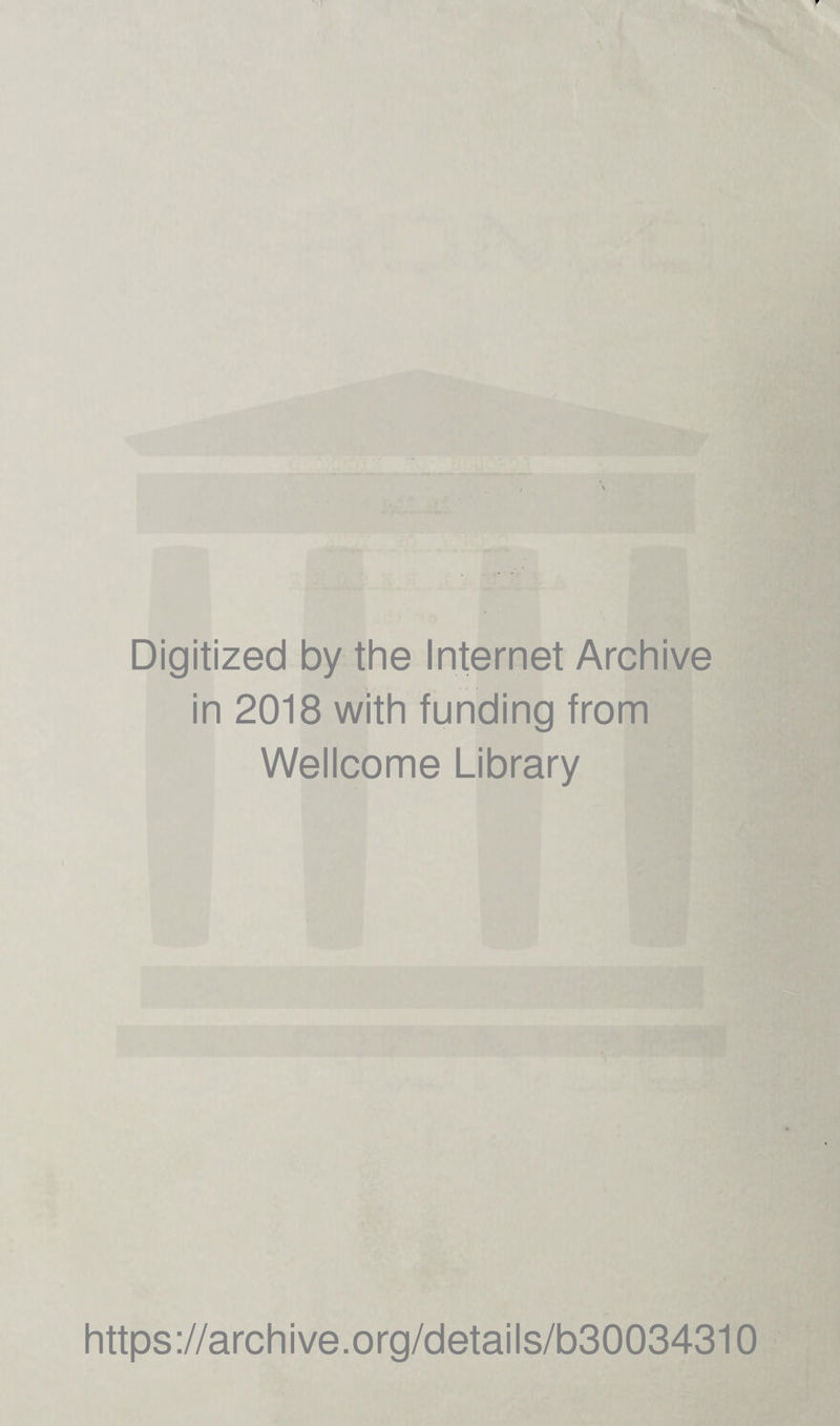 r •41 Digitized by the Internet Archive in 2018 with funding from Wellcome Library https://archive.org/details/b30034310