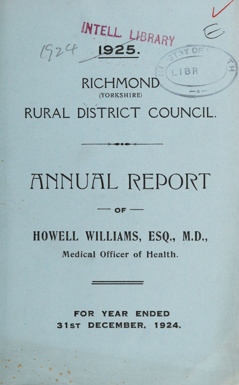 1/ [C}7'C* XI (YORKSHIRE) RURAL DISTRICT COUNCIL. nriHUHL REPORT -OF — HOWELL WILLIAMS, ESQ., M.D., Medical Officer of Health. FOR YEAR ENDED 31ST DECEMBER, 1924.