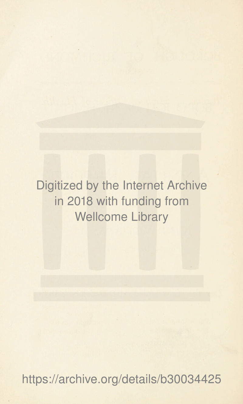 Digitized by the Internet Archive in 2018 with funding from Wellcome Library https://archive.org/details/b30034425