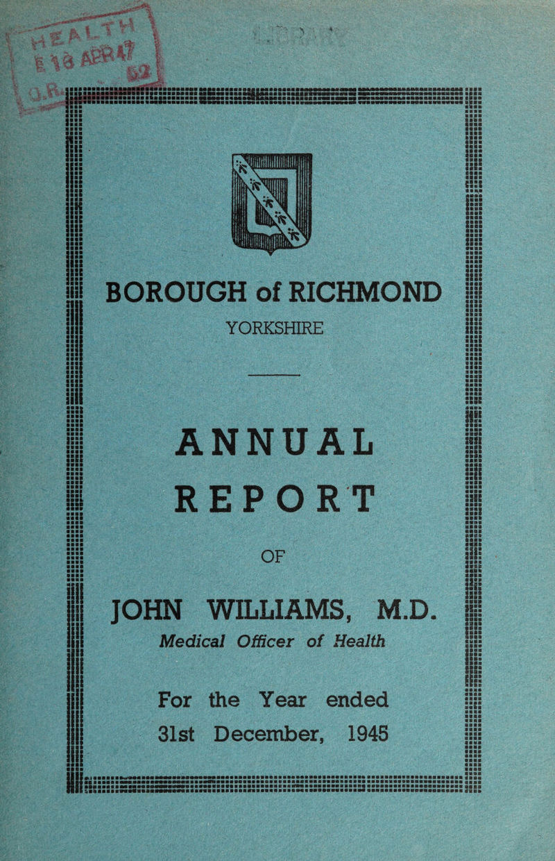 I $. BOROUGH of YORKSHIRE ANNUAL ssss REPORT JOHN WILLIAMS, M.D. Medical Officer of Health For the Year ended 31st December, 1945 •daaaaiiio«Mii«a lIMiicaaMaMiaa I aiaiMsaaaraiataa ■aaMMaaMaa^aaaaaaaaaaaa HIM* aiifiBiaaaaiiMBaiini laaaaiiaanaaBBiiiaaiiBaaiaaiiiiaaaaiaaiiiiaiiaiiaiaHaiBaaaaiaaiaa a«avaaiaaaaafla«aaaaaaaaaaBaflawiaaBaaaBaaaaaBa aaBaaaaataaaBaaBaaaaaaai imaiaaiaiiiaBaaaffaaaaaaaaaBMaaiiaaaaaaaBM laaaaaaaaaaaaaaaaaaaaa