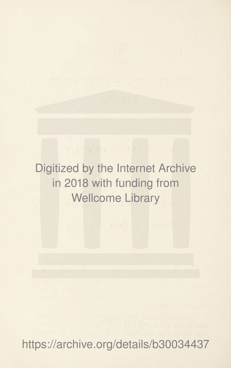 Digitized by the Internet Archive in 2018 with funding from Wellcome Library https://archive.org/details/b30034437