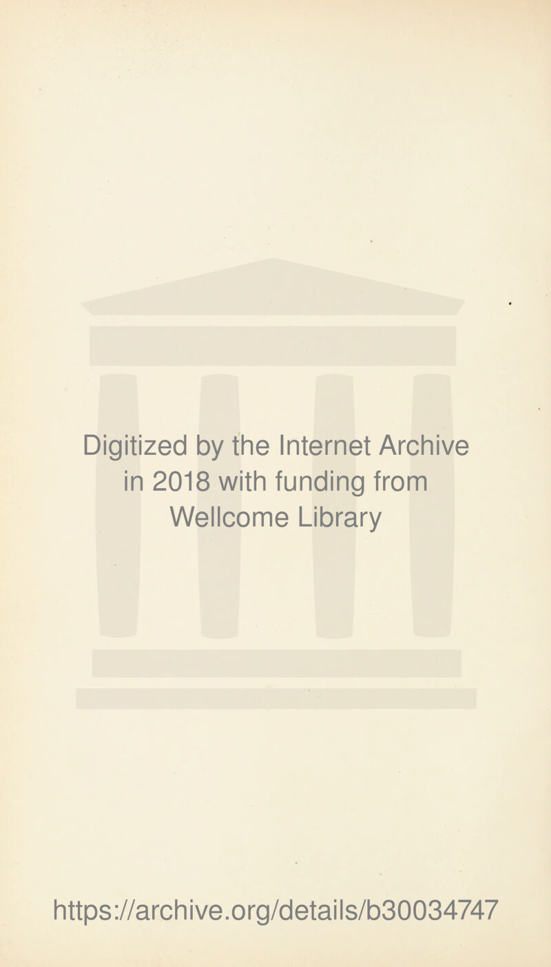 Digitized by the Internet Archive in 2018 with funding from Wellcome Library https://archive.org/details/b30034747