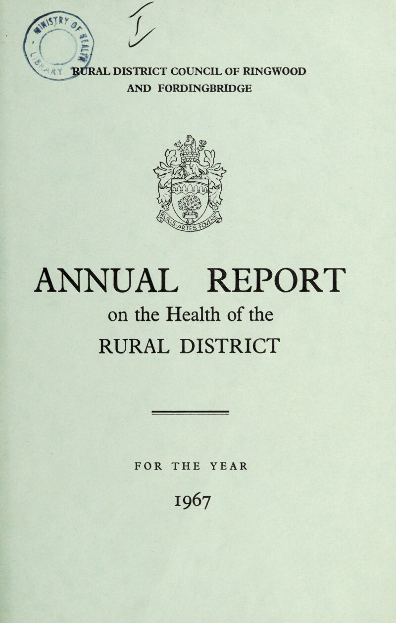 AND FORDINGBRIDGE ANNUAL REPORT on the Health of the RURAL DISTRICT FOR THE YEAR 1967