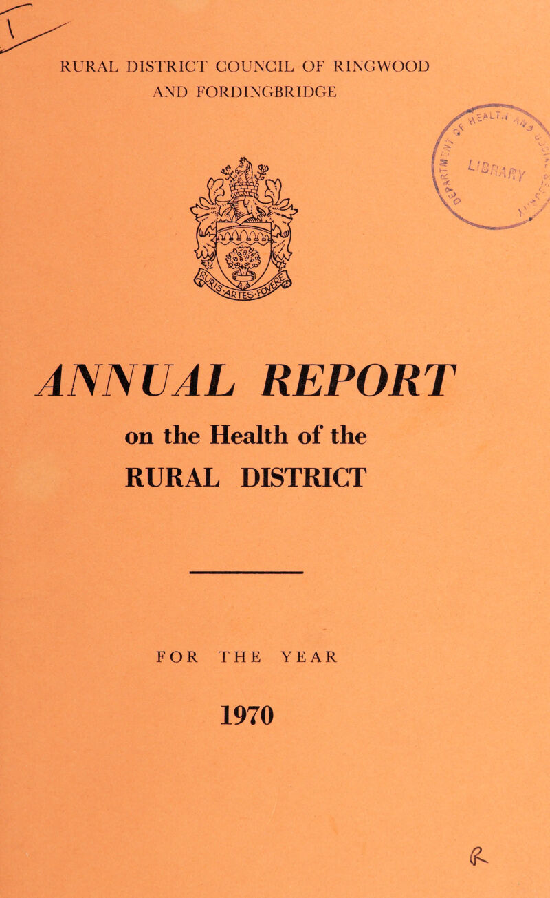 AND FORDINGBRIDGE ANNUAL REPORT on the Health of the RURAL DISTRICT FOR THE YEAR 1970