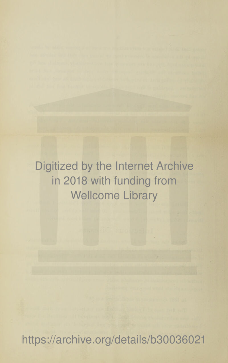 Digitized by the Internet Archive in 2018 with funding from Wellcome Library https://archive.org/details/b30036021