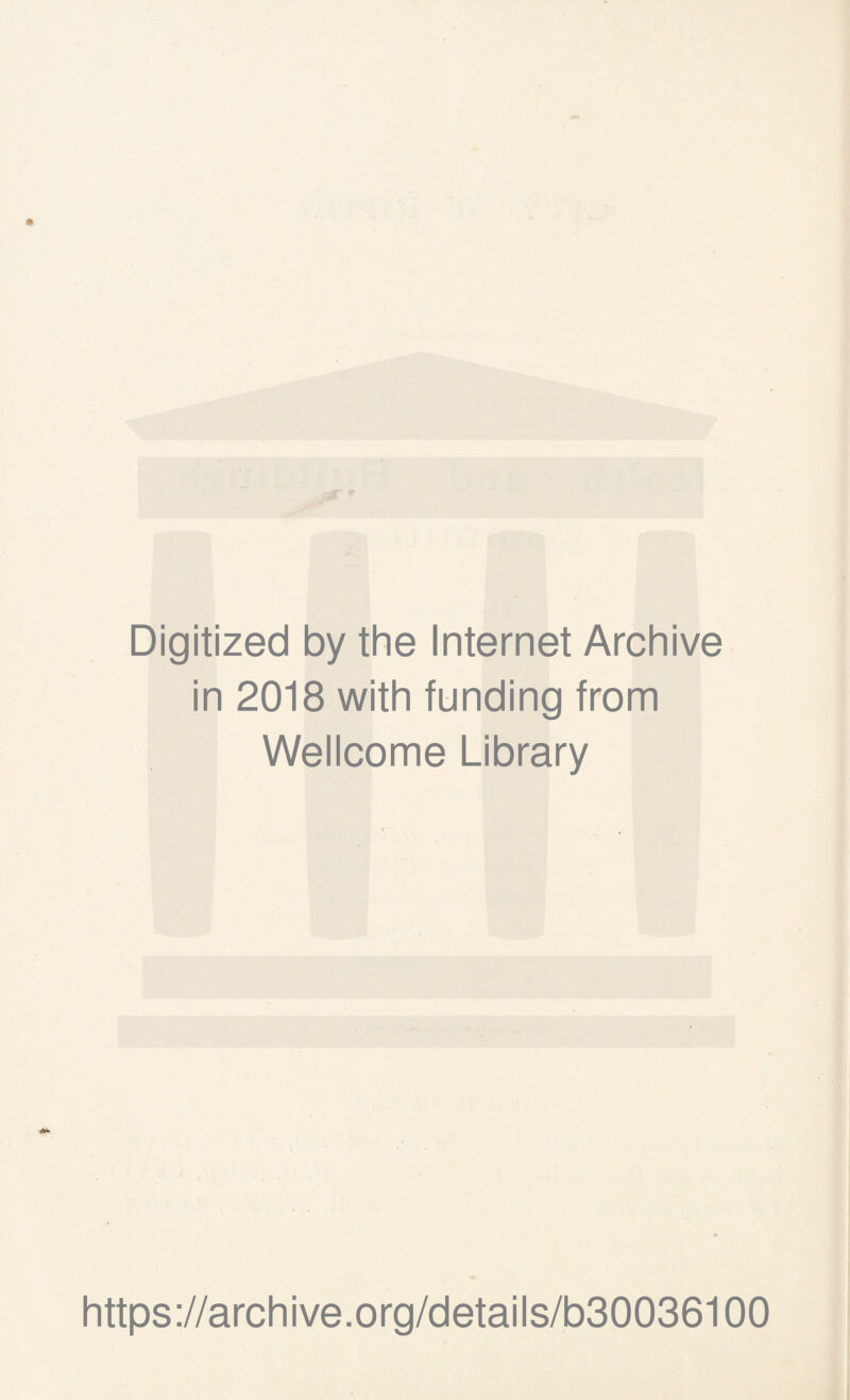 Digitized by the Internet Archive in 2018 with funding from Wellcome Library https://archive.org/details/b30036100