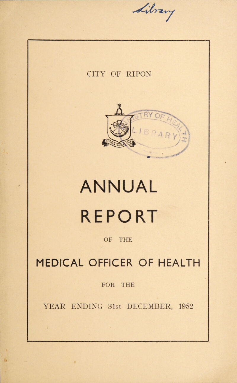 ANNUAL REPORT OF THE MEDICAL OFFICER OF HEALTH FOR THE YEAR ENDING 31st DECEMBER, 1952