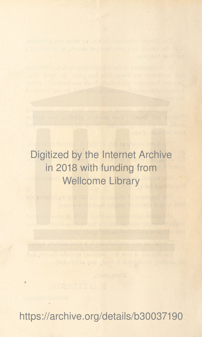 Digitized by the Internet Archive in 2018 with funding from Wellcome Library https://archive.org/details/b30037190