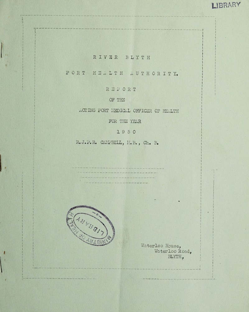 LlBRARy RIVER BLIT H I PORT HER L T H AUTHORITY. i ! I ' ( | REPORT I i i OP THE ! i 1 I l ACTING PORT 1IEDIGAL OEPICER OP HEALTH ! | : ! POR THE YEAR ! i ' i i 1 9 5 0 ! ! | R.J.B.R. C/iUPBBLL, H.B., Ch. B. ,