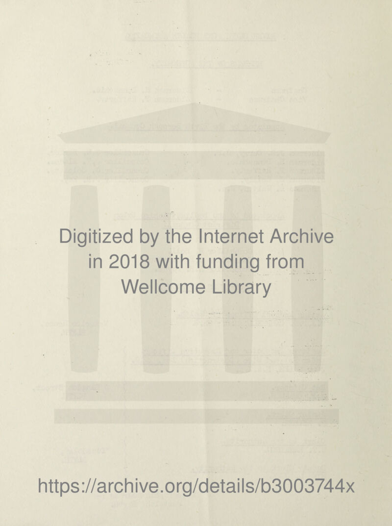 Digitized by the Internet Archive in 2018 with funding from Wellcome Library https://archive.org/details/b3003744x