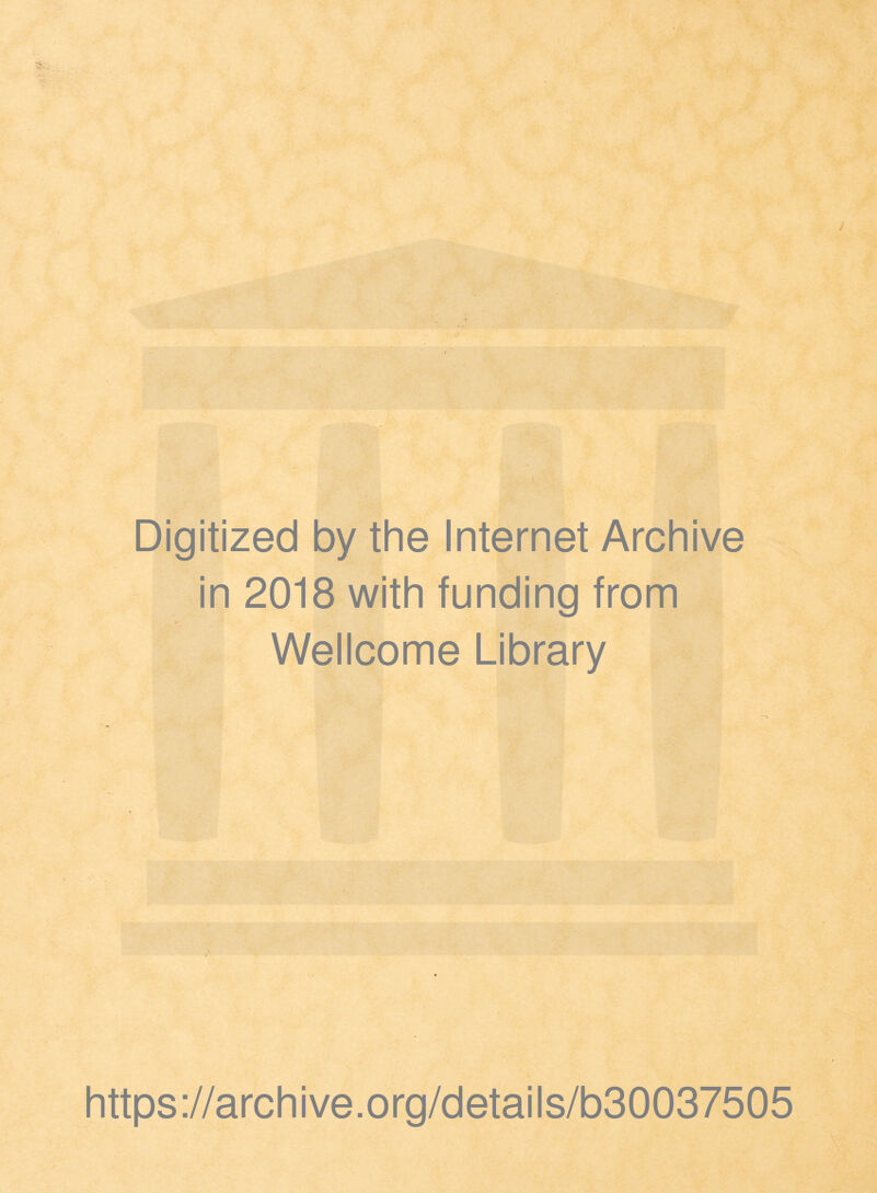 Digitized by the Internet Archive in 2018 with funding from Wellcome Library https://archive.org/details/b30037505