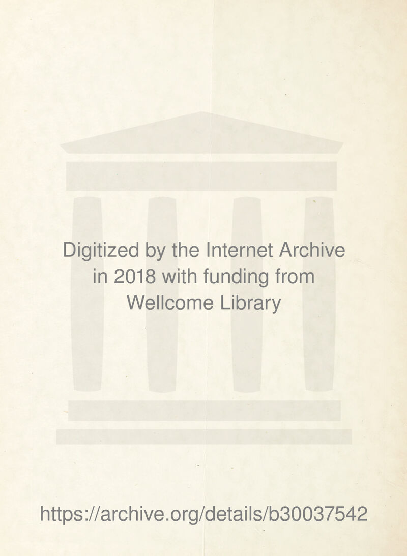 Digitized by the Internet Archive in 2018 with funding from Wellcome Library https://archive.org/details/b30037542