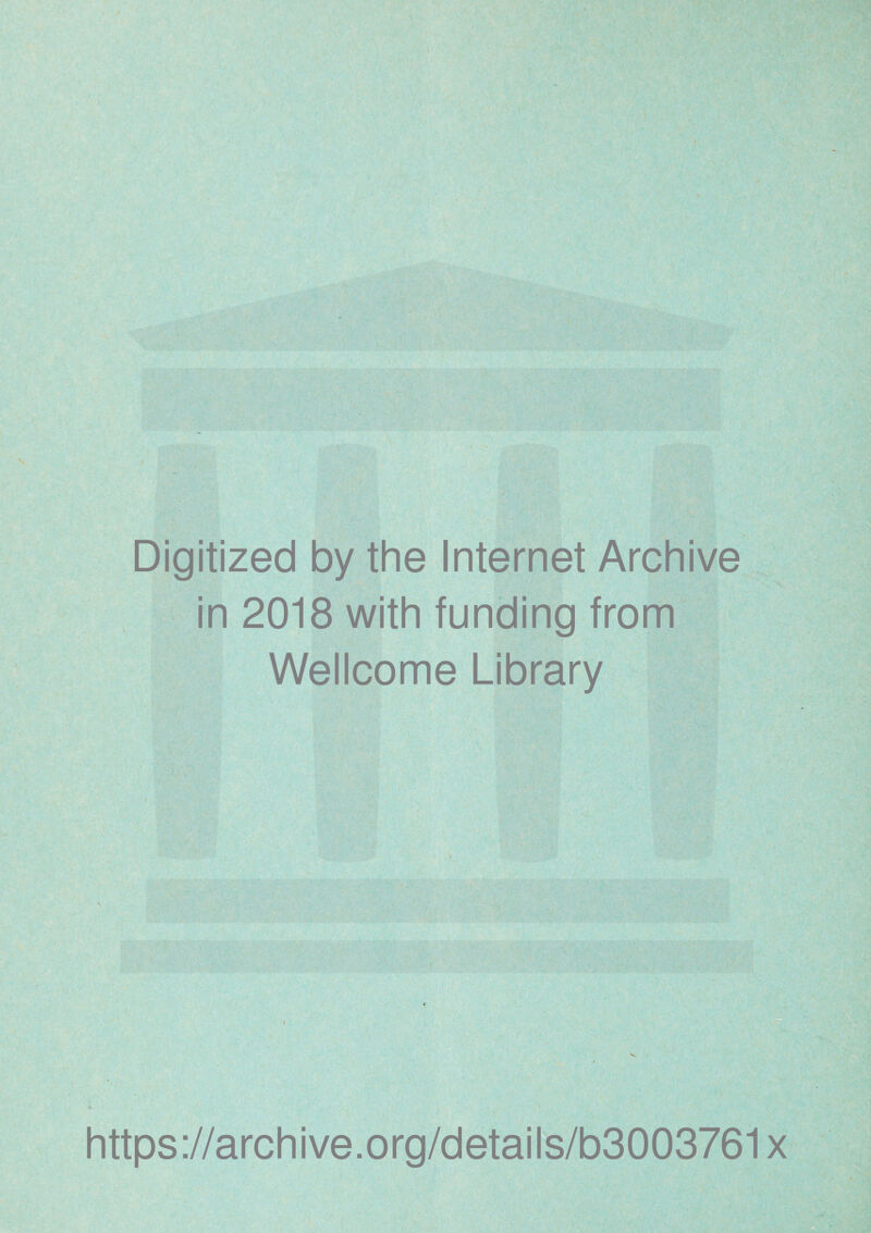 Digitized by the Internet Archive in 2018 with funding from Wellcome Library https://archive.org/details/b3003761x