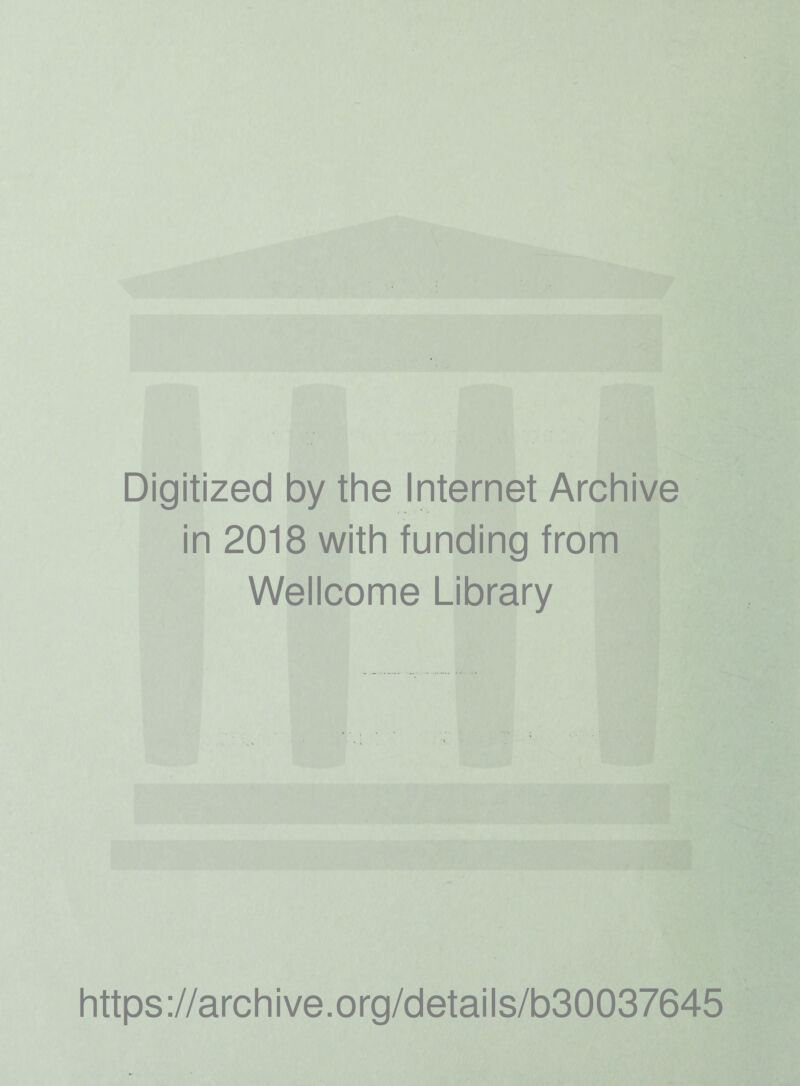 Digitized by the Internet Archive in 2018 with funding from Wellcome Library https://archive.org/details/b30037645