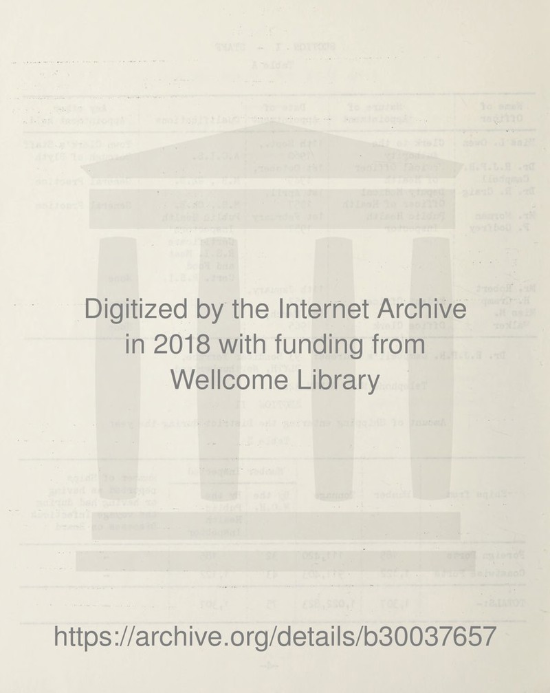 Digitized by the Internet Archive in 2018 with funding from Wellcome Library https://archive.org/details/b30037657