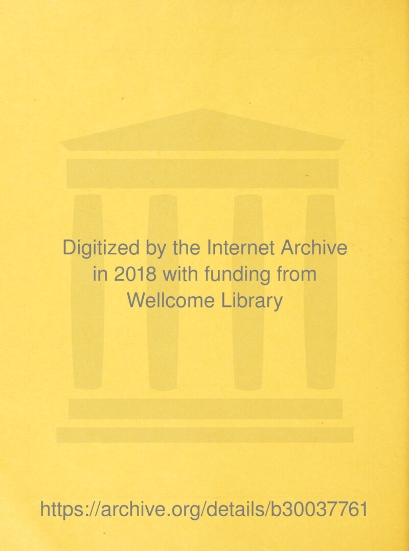 Digitized by the Internet Archive in 2018 with funding from Wellcome Library https://archive.org/details/b30037761