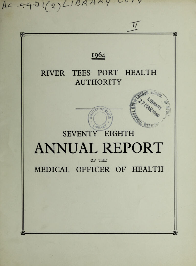 1964 RIVER TEES PORT HEALTH AUTHORITY ANNUAL REPORT OF THE MEDICAL OFFICER OF HEALTH