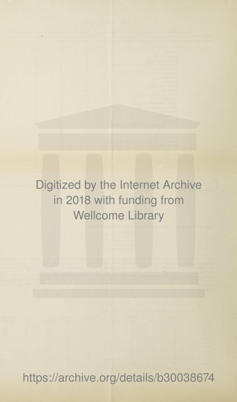 Digitized by the Internet Archive in 2018 with funding from Wellcome Library https://archive.org/details/b30038674