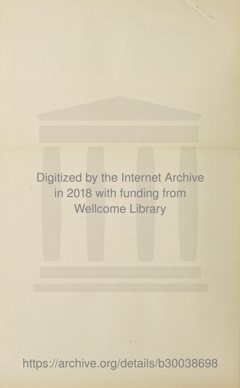 Digitized by the Internet Archive in 2018 with funding from Wellcome Library https://archive.org/details/b30038698