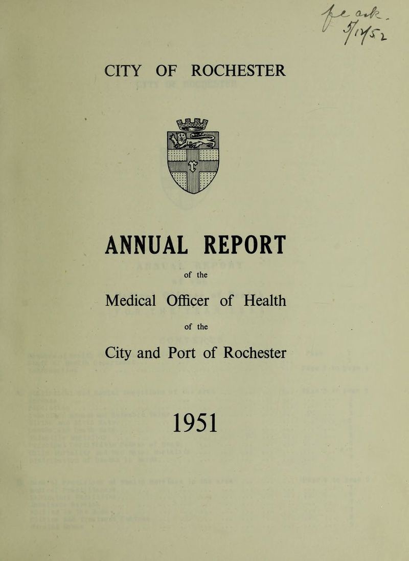 CITY OF ROCHESTER ANNUAL REPORT of the Medical Officer of Health of the City and Port of Rochester 1951