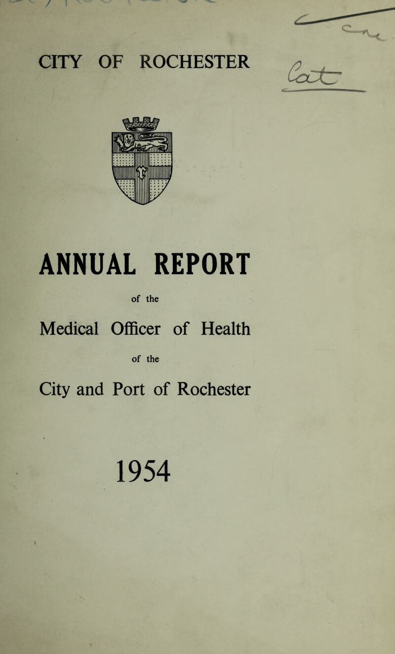 ANNUAL REPORT of the Medical Officer of Health of the City and Port of Rochester 1954