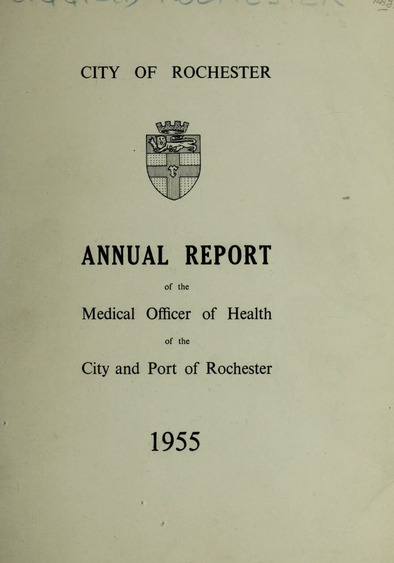 ANNUAL REPORT of the Medical Officer of Health of the City and Port of Rochester 1955