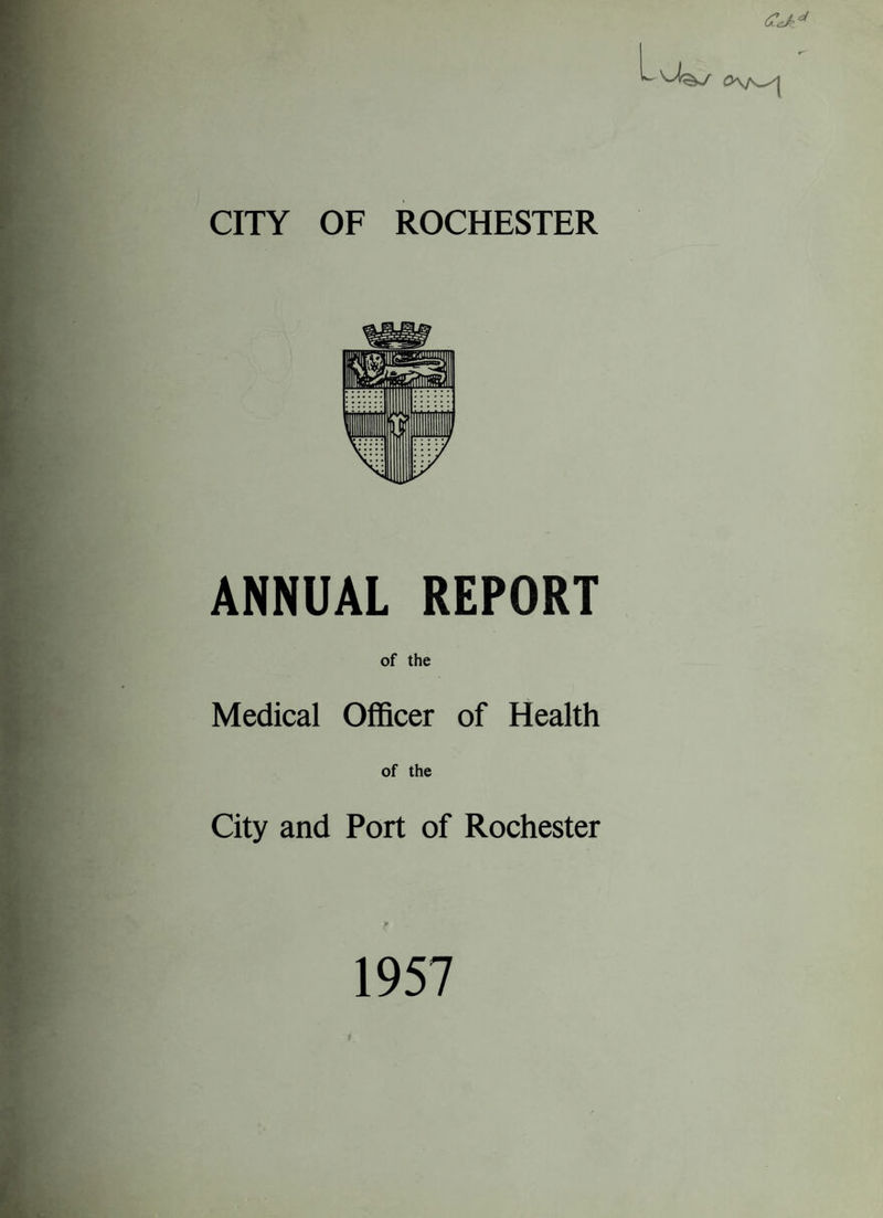 ANNUAL REPORT of the Medical Officer of Health of the City and Port of Rochester 1957