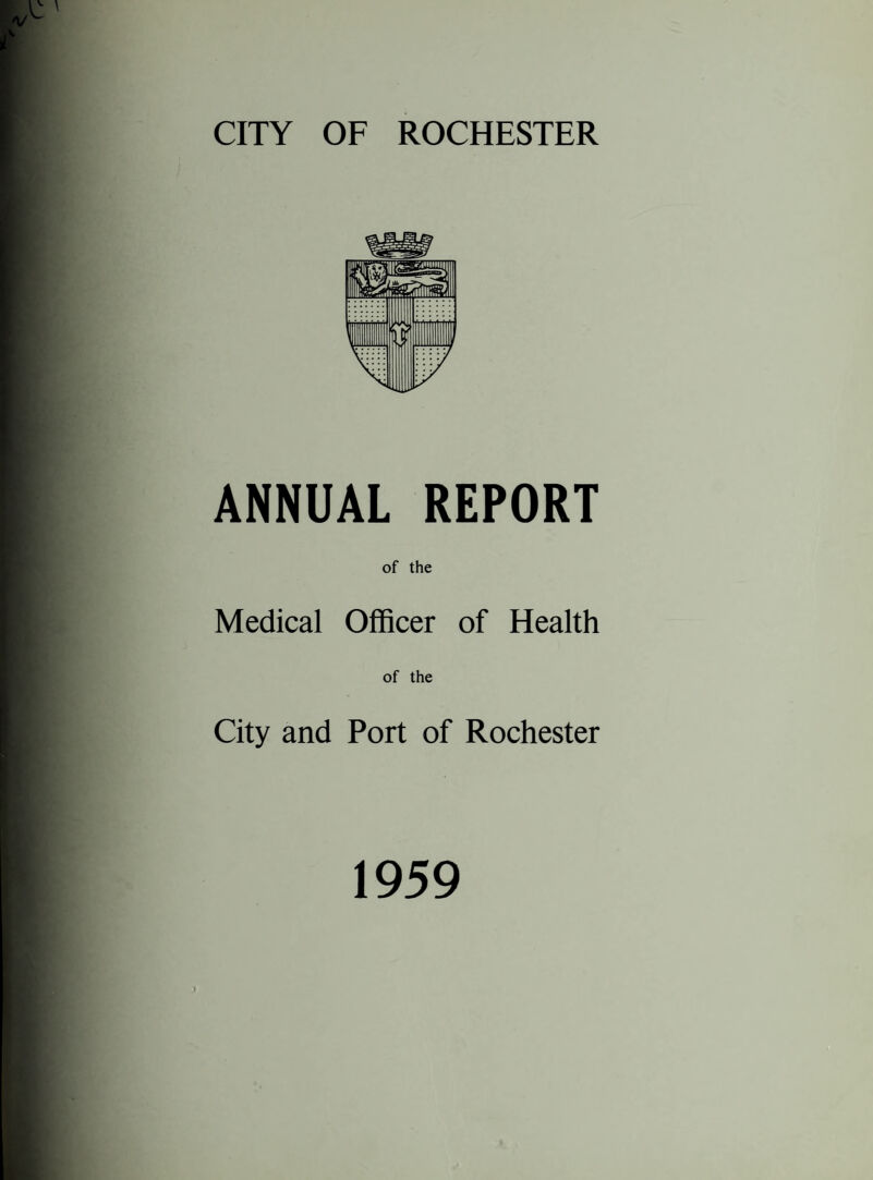 ANNUAL REPORT of the Medical Officer of Health of the City and Port of Rochester 1959